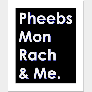 Pheebs Mon Rach and Me Posters and Art